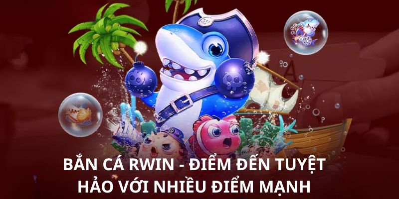 Bắn cá Rwin - Săn thưởng lớn dưới đại dương
